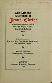 Cover of: The life and teachings of Jesus Christ: a continuous narrative collated from the Gospels of Matthew, Mark, Luke and John.