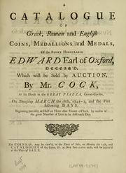 Cover of: A Catalogue of Greek, Roman and English coins, medallions and medals, of the Right Honourable Edward Earl of Oxford, deceas'd: which will be sold by auction, by Mr. Cock, at his house in the great piazza, Covent-Garden, on Thursday March the 18th, 1741--2, and the five following days ...