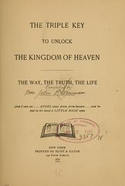 Cover of: The triple key to unlock the kingdom of heaven: the way, the truth, the life