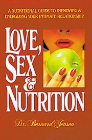Cover of: Love, sex & nutrition by Bernard Jensen