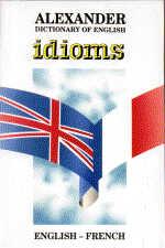Cover of: Alexander Dictionary of English Idioms: English-French