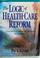 Cover of: The logic of health-care reform