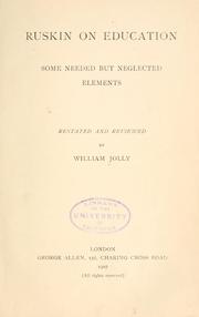 Cover of: Ruskin on education : some needed but neglected elements ; restated and reviewed