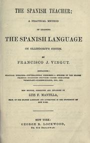 Cover of: The Spanish teacher; a practical method of learning the Spanish language on Ollendorff's system by Francisco J. Vingut