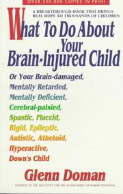 Cover of: What to Do About Your Brain-Injured Child by Glenn Doman