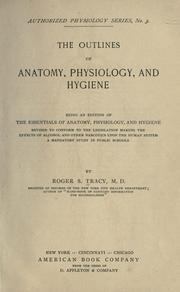 Cover of: The outlines of anatomy, physiology, and hygiene. Being an edition of The essentials of anatomy, physiology, and hygiene, rev. to conform to the legislation making the effects of alcohol and other narcotics upon the human system a mandatory study in public schools.