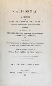 Cover of: California, a history of Upper and Lower California from their first discovery to the present time, comprising an account of the climate, soil, natural productions, agriculture, commerce, by Alexander Forbes