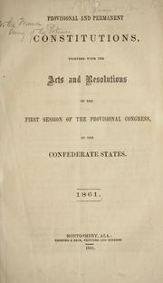 Cover of: Provisional and permanent constitutions: together with the Acts and resolutions of the first session of the Provisional congress of the Confederate States, 1861.