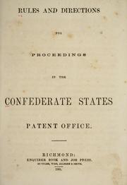 Rules and directions for proceedings in the Confederate States Patent office by Confederate States of America. Patent Office