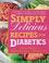 Cover of: Simply delicious recipes for diabetics