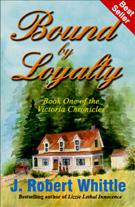 Cover of: Bound by Loyalty (Victoria Chronicles, Book 1) by J. Robert Whittle