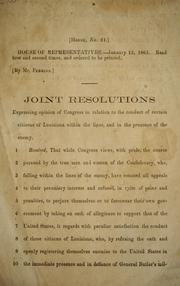 Cover of: Joint resolutions expressing opinion of Congress in relation to the conduct of certain citizens of Louisiana within the lines, and in the presence of the enemy