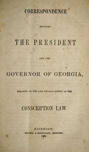 Cover of: Correspondence between the president and the governor of Georgia: relative to the law usually known as the conscription law