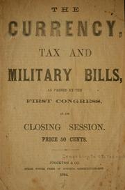 Cover of: The currency, tax and military bills: as passed by the first congress at its closing session