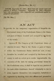 Cover of: An act to provide for the temporary organization of forces for the Provisional Army of the Confederate States by Confederate States of America. Congress. House of Representatives