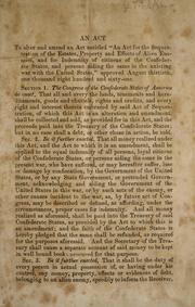 Cover of: An act to alter and amend an act: entitled, "An act for the sequestration of the estates, property and effects of alien enemies, and for indemnity of citizens of the Confederate States, and persons aiding the same in the existing war with the United States," approved August thirtieth, one thousand eight hundred and sixty-one