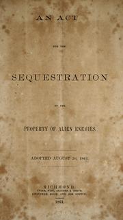 Cover of: An act for the sequestration of the property of alien enemies: adopted Auqust 30, 1861