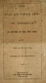 Cover of: The road and patrol laws of Georgia, as revised in the new code; also, the acts of 1862, referring to the same subjects