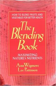 Cover of: The Blending Book: Maximizing Nature's Nutrients: How to Blend Fruits and Vegetables for Better Health