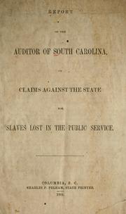 Report of the Auditor of South Carolina, on claims against the state for slaves lost in the public service by South Carolina. State Auditor