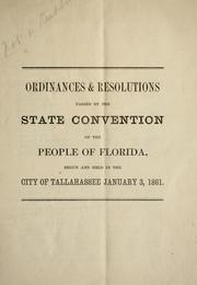 Cover of: Ordinances & resolutions passed by the state convention of the people of Florida, begun and held in the city of Tallahassee, January 3, 1861