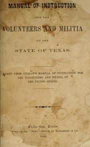 Cover of: Manual of instruction for the volunteers and militia of the state of Texas: taken from Gilham's Manual of instruction for the volunteers and militia of the United States