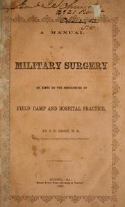 A manual of military surgery, or, Hints on the emergencies of field, camp and hospital practice by Samuel D. Gross