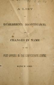 Cover of: A list of establishments, discountinuances, and changes in name of the post offices in the Confederate States, since 1861