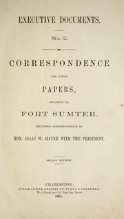 Cover of: Correspondence and other papers, relating to Fort Sumter: Including correspondence of Hon. Isaac W. Hayne with the President