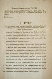 Cover of: A bill to be entitled An act to provide for auditing and paying for horses and equipments taken from dismounted cavalrymen for the use of the government.