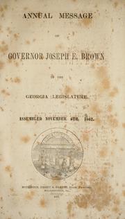 Cover of: Annual message of Governor Joseph E. Brown to the Georgia legislature: assembled November 6th, 1862
