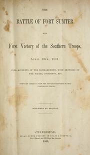 Cover of: The battle of Fort Sumter and first victory of the Southern troops, April 13th, 1861.: Full accounts of the bombardment, with sketches of the scenes, incidents, etc.