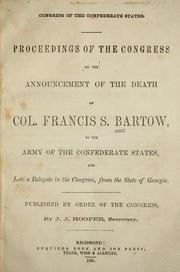 Cover of: Proceedings of the Congress on the announcement of the death of Col. Francis S. Bartow: of the Army of the Confederate States, and late a delegate in the Congress, from the state of Georgia