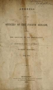 Cover of: Address to the officers of the Fourth Brigade: giving the grounds of his resignation, respectfully submitted to them by James Simons, July, 1861