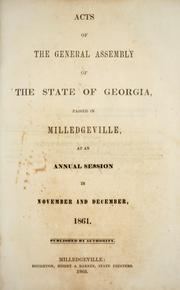 Cover of: Acts of the General Assembly of the State of Georgia, passed in Milledgeville, at an annual session November and December 1861