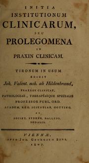 Cover of: Initia institutionum clinicarum, seu, Prolegomena in praxin clinicam: tironum in usum