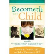 Becometh as a Child by Lowell K. Oswald