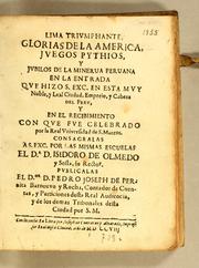 Cover of: Lima triumphante, glorias de la America, juegos pythios, y jubilos de la minerua peruana en la entrada que hizo S. exc. en esta muy noble, y leal ciudad, emporio, y cabeza del Peru: y en el recibimiento con que fue celebrado por la Real Vniversidad de S. Marcos. Consagralas á S. exc. por las mismas escuelas el Dr. D. Isidoro de Olmedo y sossa, su rector