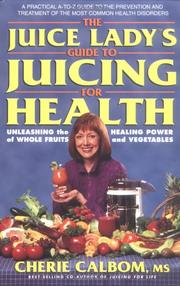 Cover of: The Juice Lady's Guide to Juicing for Health by Cherie Calbom