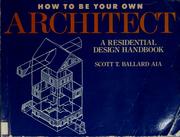 Cover of: How to be your own architect by Scott T. Ballard