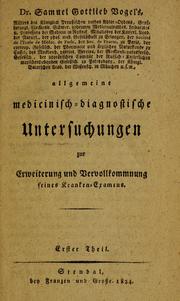 Cover of: Dr. Samuel Gottlieb Vogel's Allgemeine medicinisch-diagnostische Untersuchungen zur Erweiterung und Vervollkommnung seines Kranken-Examens by Samuel Gottlieb von Vogel