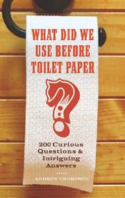 Cover of: What Did We Use Before Toilet Paper?: 200 Curious Questions and Intriguing Answers