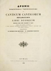 Cover of: Aponii scriptoris vetustissimi in Canticum canticorum explanationis libri duodecim quorum alias editi emendati et aucti inediti vero hactenus desiderati e codice Sessoriano monachorum cisterciensium s. Crucis in Jerusalem urbis nunc primum vulgantur, curantibus D. Hieronymo Bottino--D. Josepho Martini ...