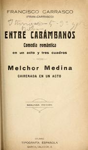 Cover of: Entre Carámbanos: comedia romántica en un acto y tres cuadros ; Melchor Medina : chirenada en un acto