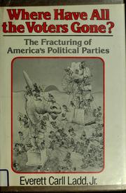 Cover of: Where have all the voters gone?: The fracturing of America's political parties
