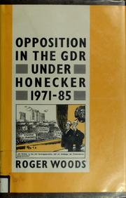Cover of: Opposition in the GDR under Honecker, 1971-85 by Roger Woods