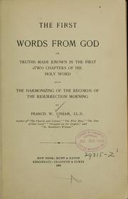 Cover of: The first words from God: or, Truths made known in the first two chapters of His Holy Word; also, The harmonizing of the records of the Resurrection morning