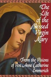 Cover of: The Life of the Blessed Virgin Mary by Anne Catherine Emmerich