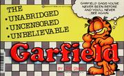Cover of: Garfield: the unabridged, uncensored, unbelievable