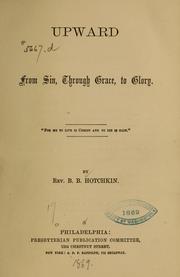 Cover of: Upward from sin, through grace, to glory... by B. B. Hotchkin